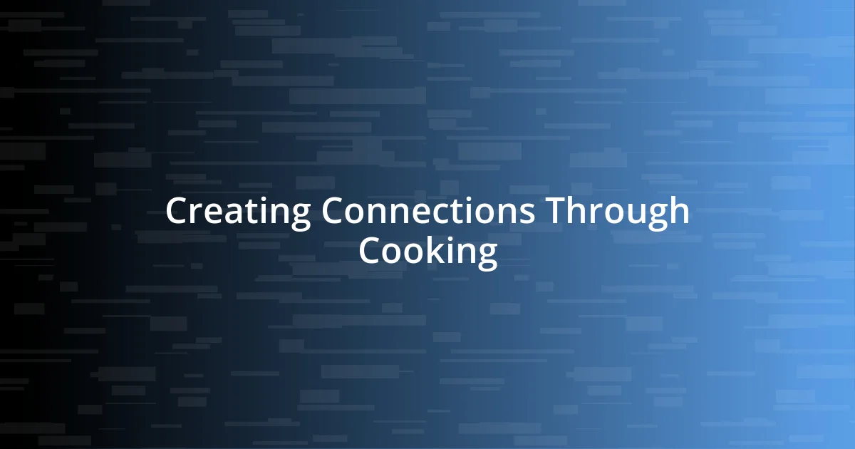 Creating Connections Through Cooking