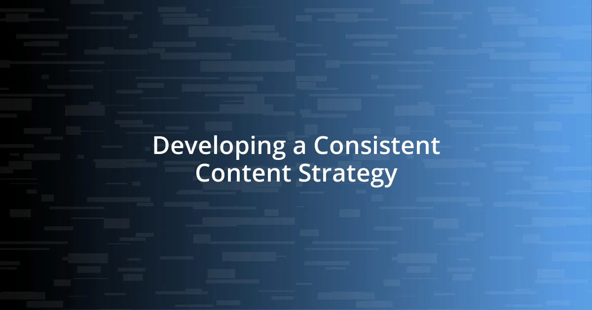 Developing a Consistent Content Strategy