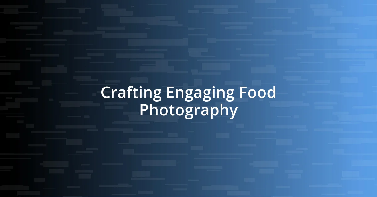 Crafting Engaging Food Photography