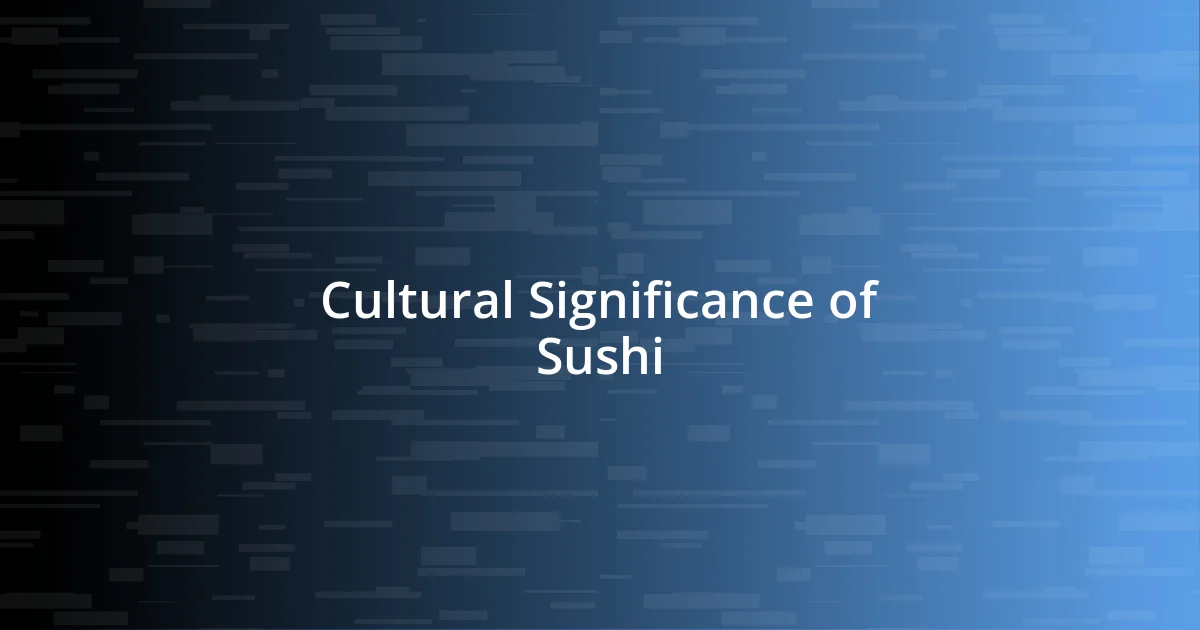 Cultural Significance of Sushi