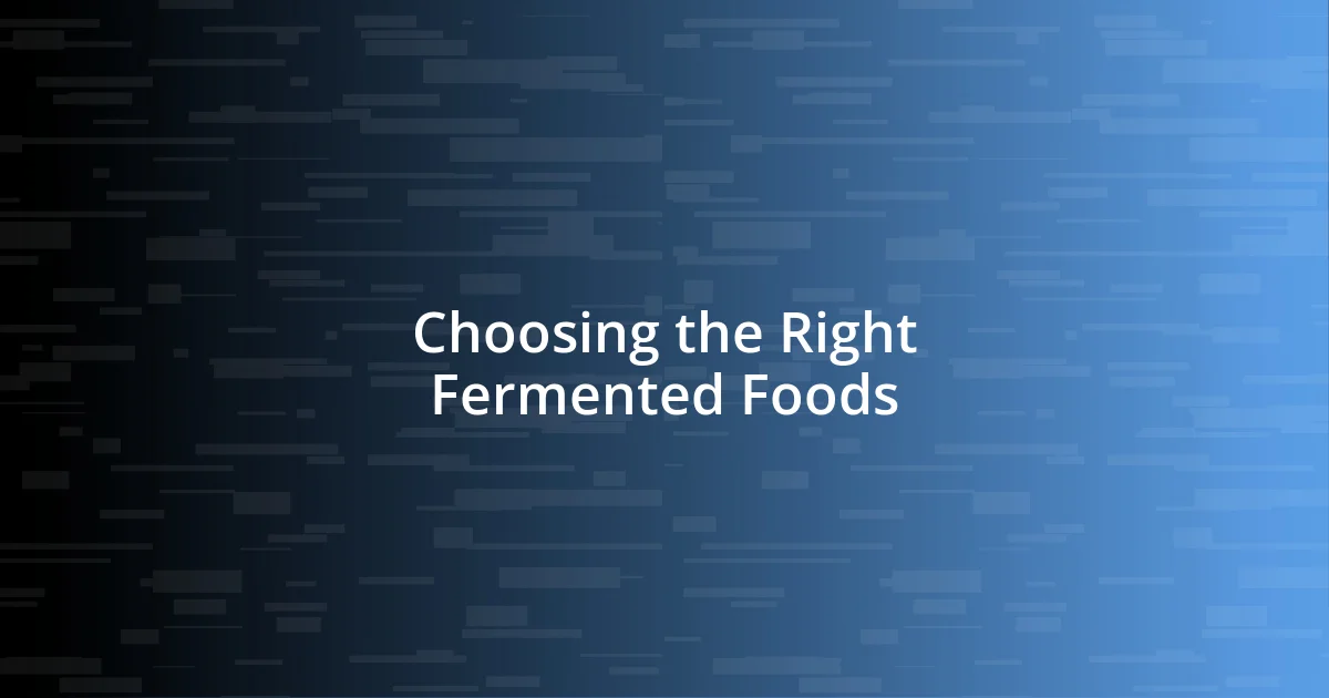 Choosing the Right Fermented Foods