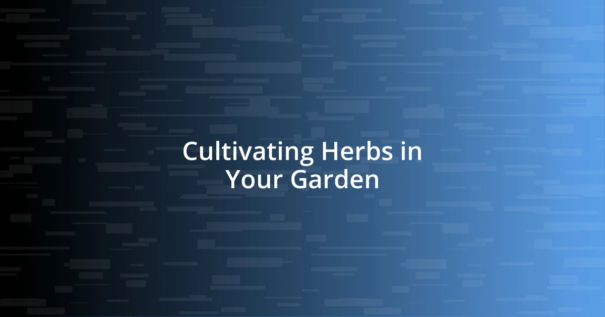 Cultivating Herbs in Your Garden