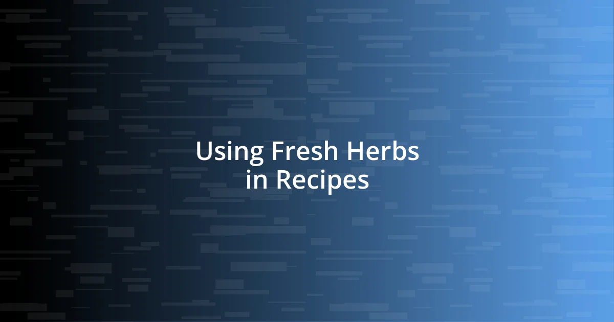 Using Fresh Herbs in Recipes