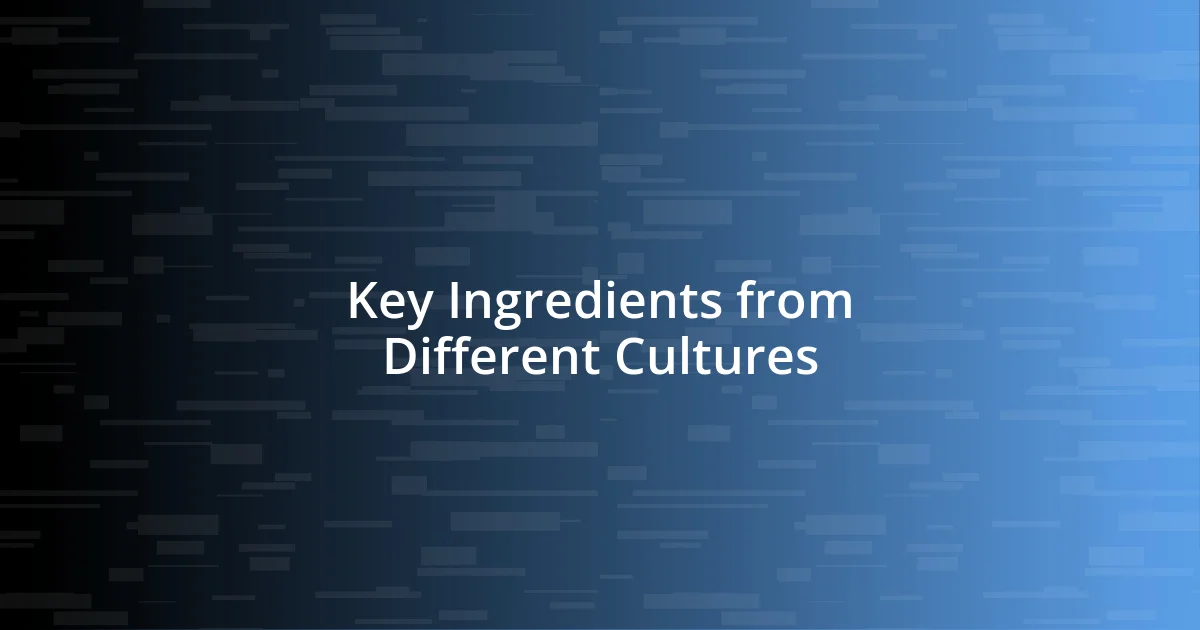 Key Ingredients from Different Cultures