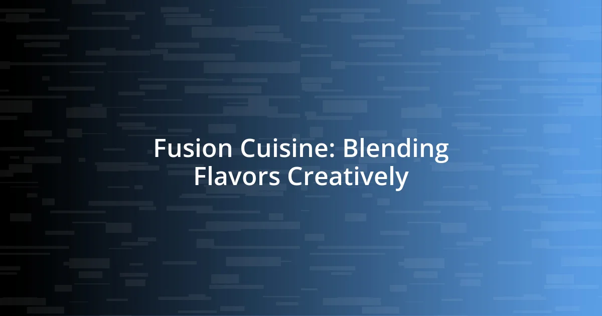 Fusion Cuisine: Blending Flavors Creatively