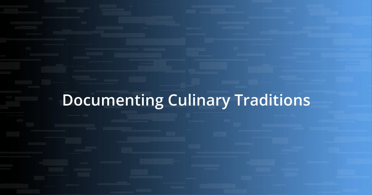 Documenting Culinary Traditions