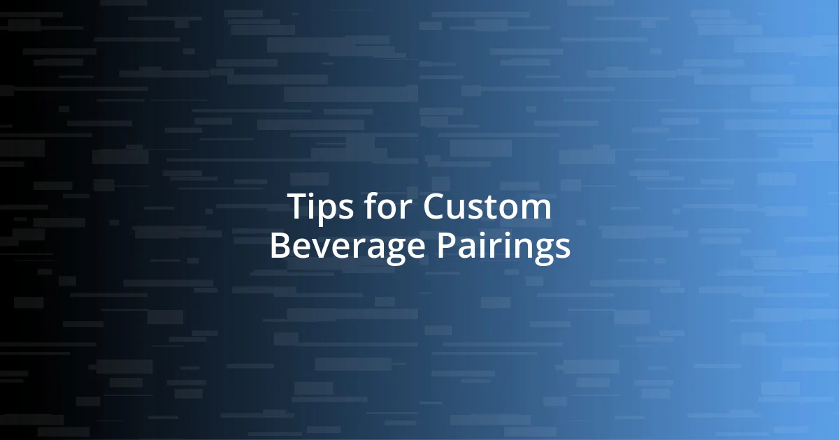 Tips for Custom Beverage Pairings