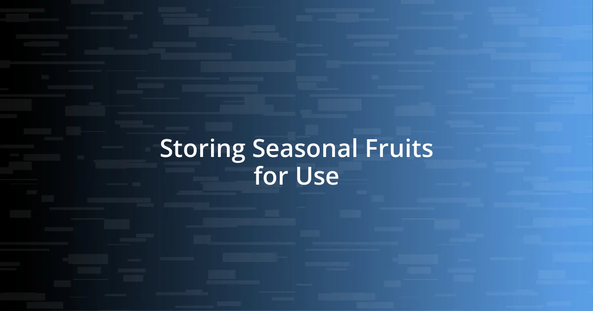 Storing Seasonal Fruits for Use