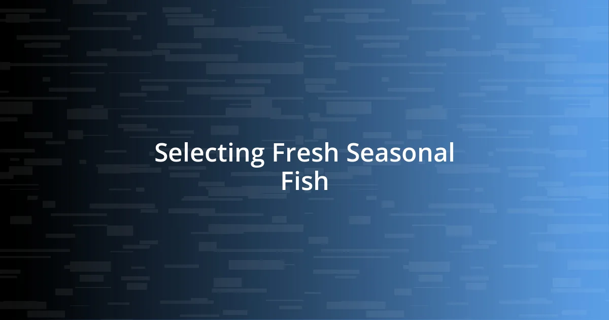 Selecting Fresh Seasonal Fish