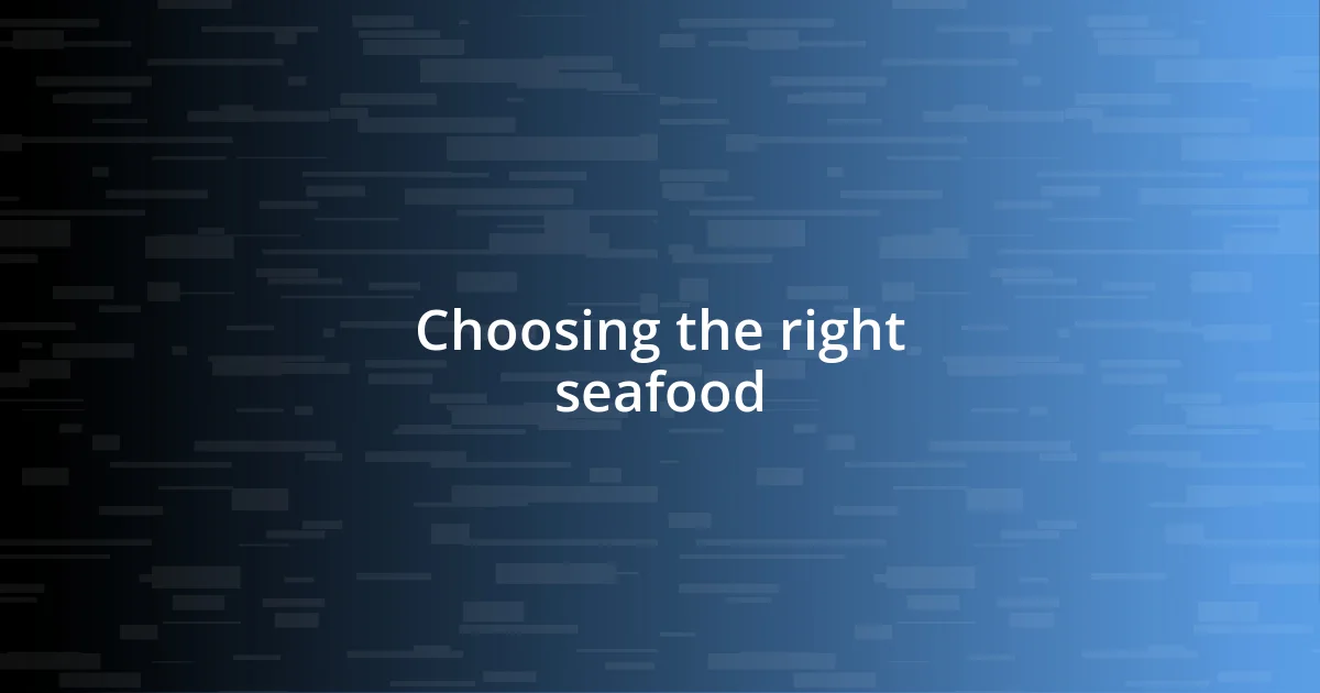 Choosing the right seafood