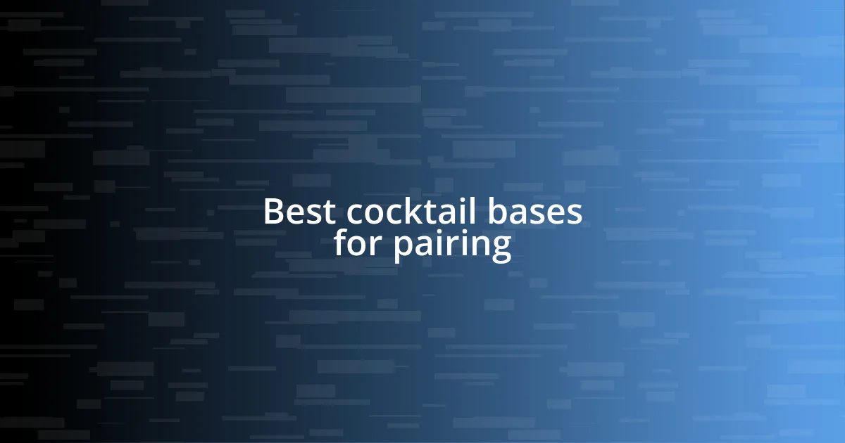 Best cocktail bases for pairing