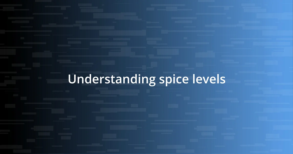 Understanding spice levels