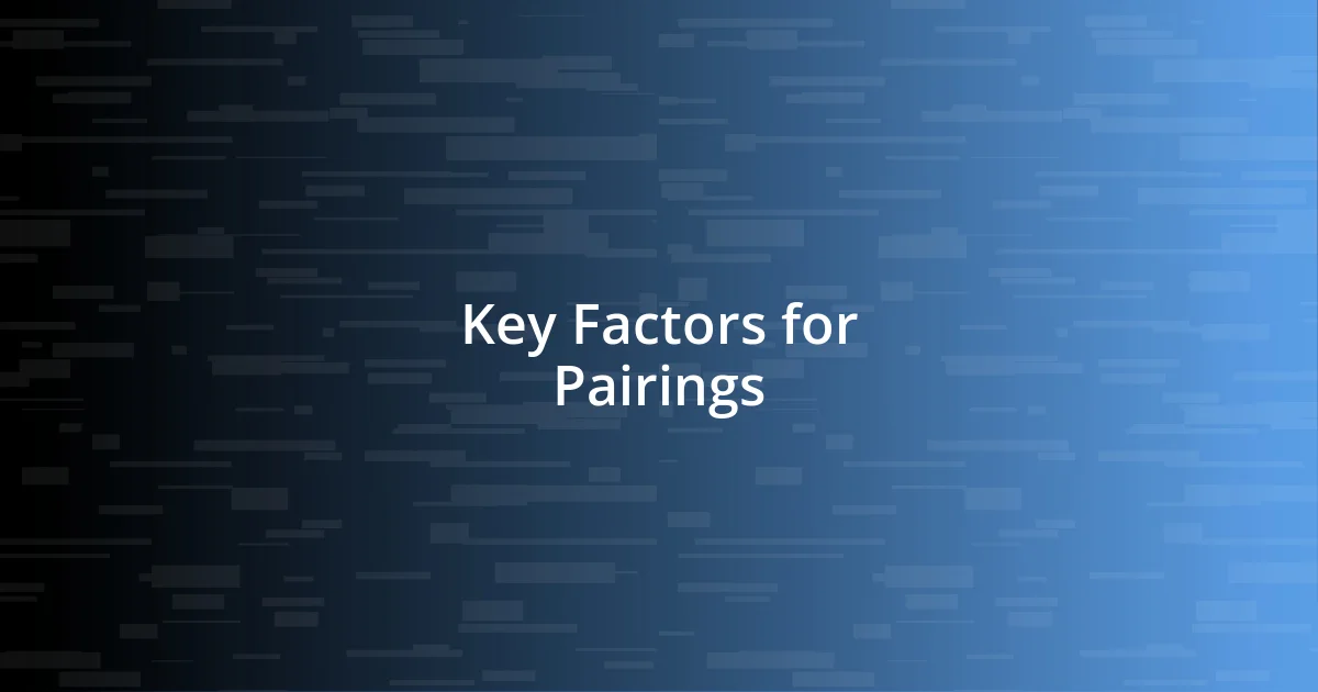 Key Factors for Pairings