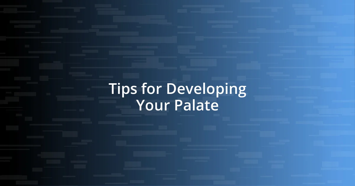 Tips for Developing Your Palate