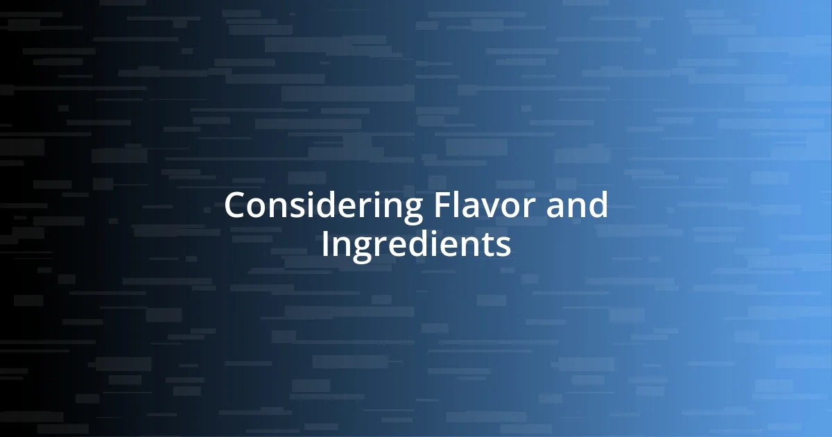 Considering Flavor and Ingredients