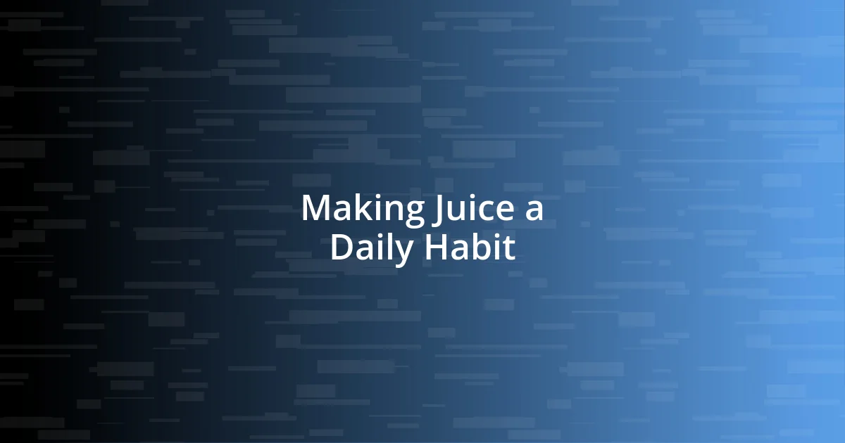 Making Juice a Daily Habit