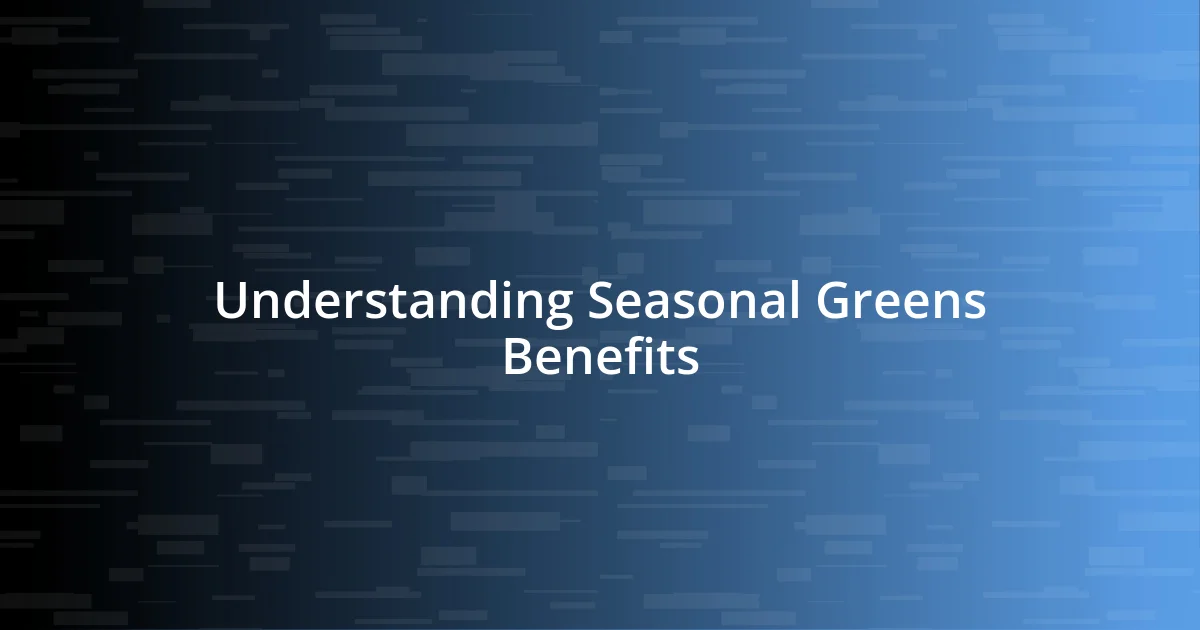 Understanding Seasonal Greens Benefits