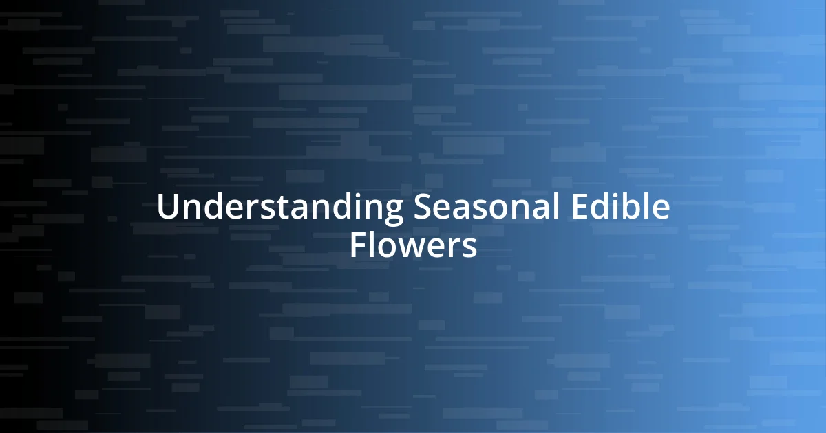 Understanding Seasonal Edible Flowers