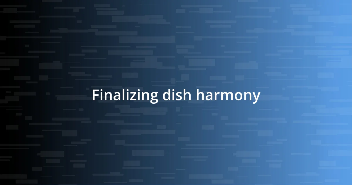 Finalizing dish harmony