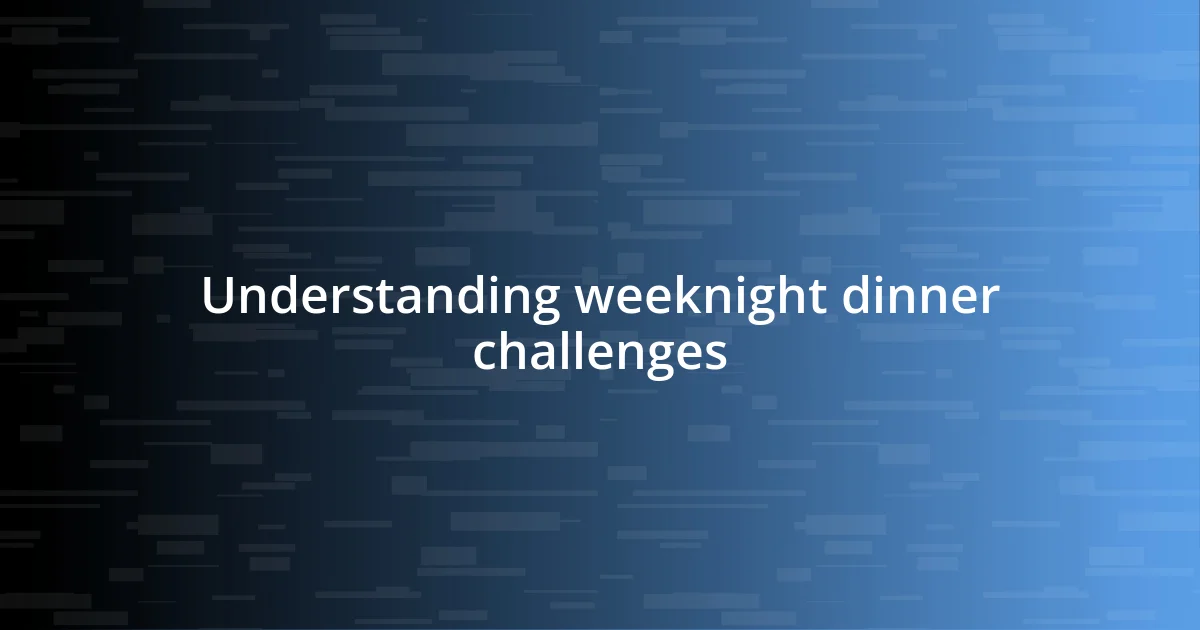 Understanding weeknight dinner challenges