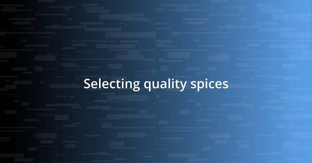 Selecting quality spices