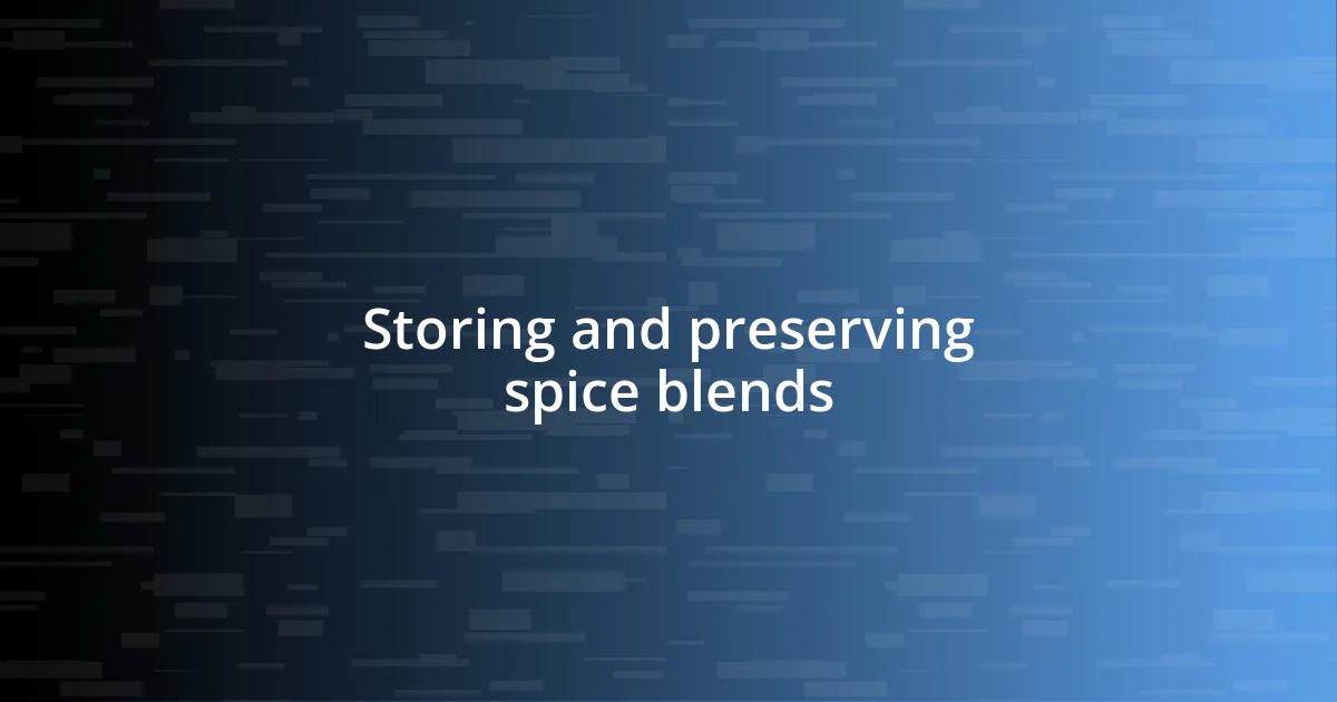 Storing and preserving spice blends