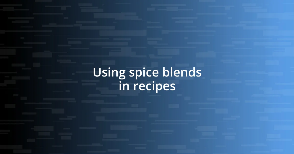 Using spice blends in recipes