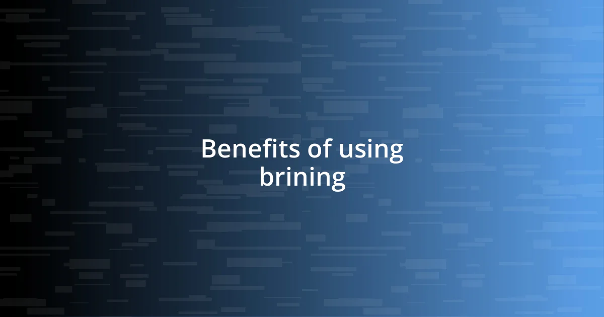 Benefits of using brining