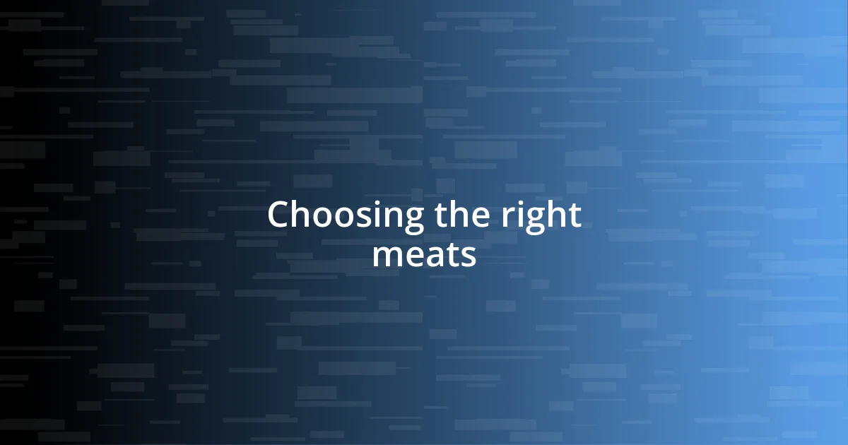 Choosing the right meats