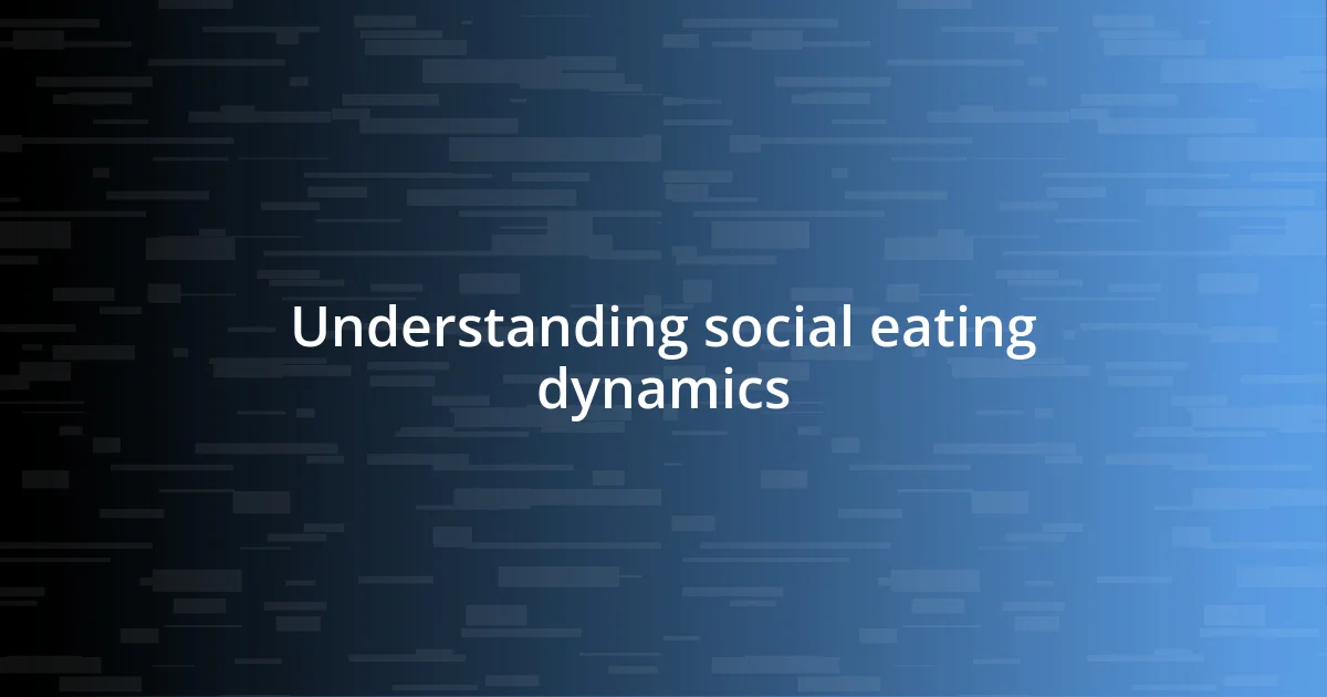 Understanding social eating dynamics