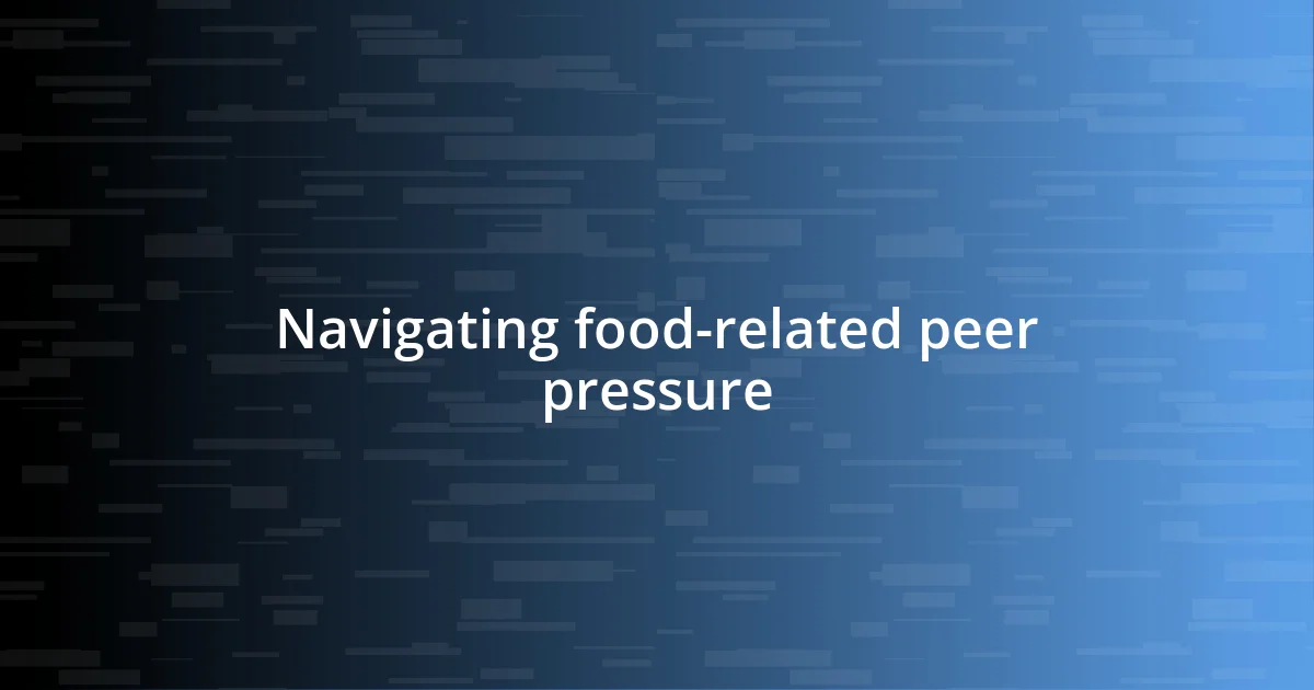 Navigating food-related peer pressure