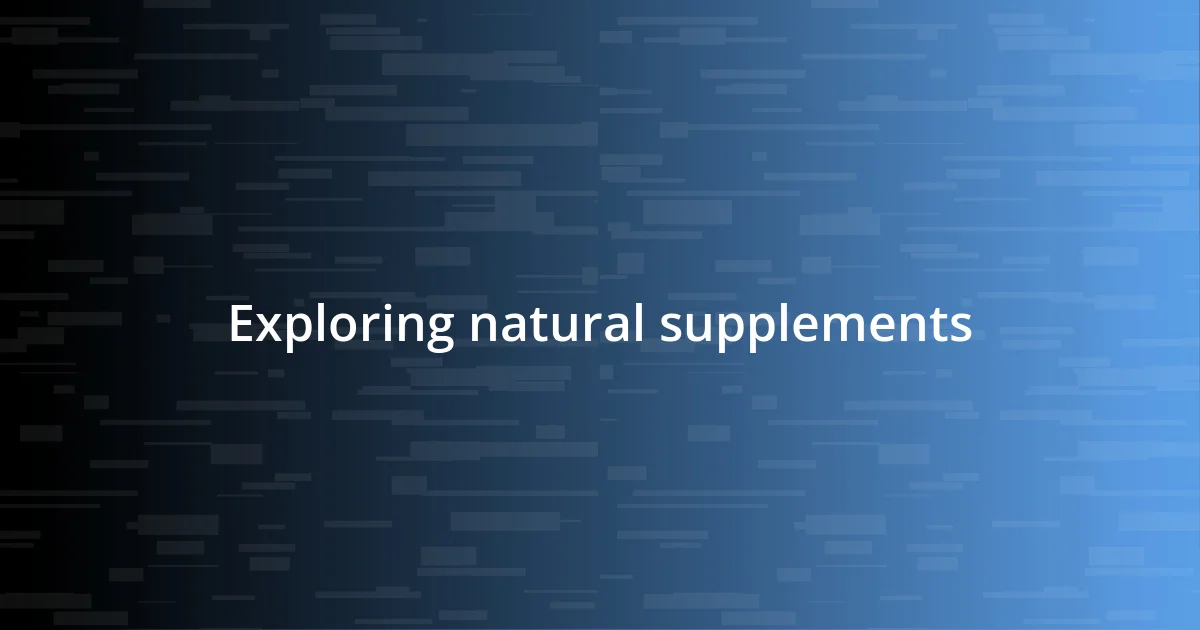 Exploring natural supplements