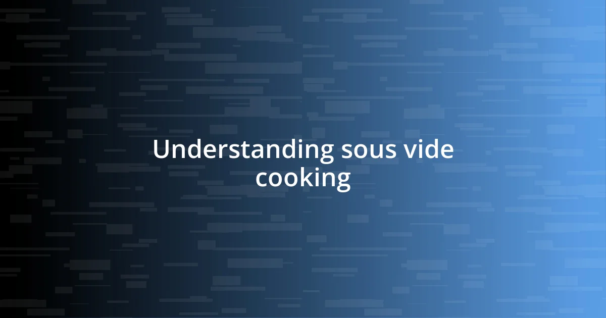 Understanding sous vide cooking