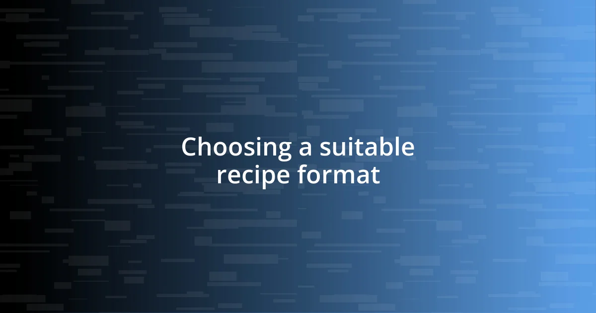 Choosing a suitable recipe format