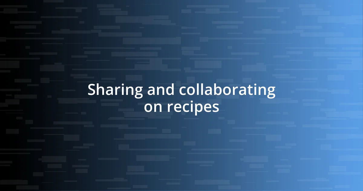 Sharing and collaborating on recipes