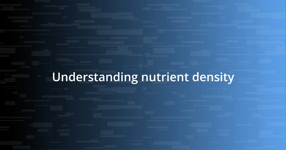 Understanding nutrient density