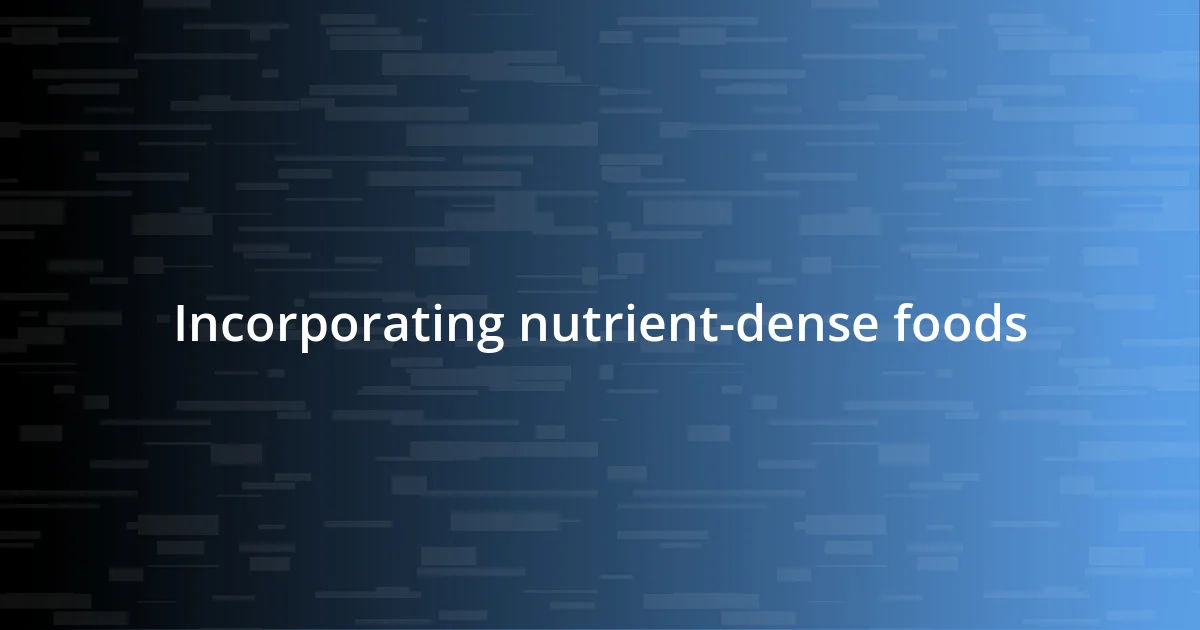 Incorporating nutrient-dense foods