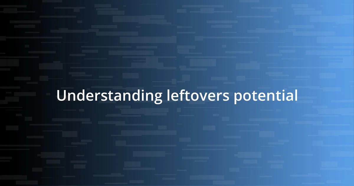 Understanding leftovers potential