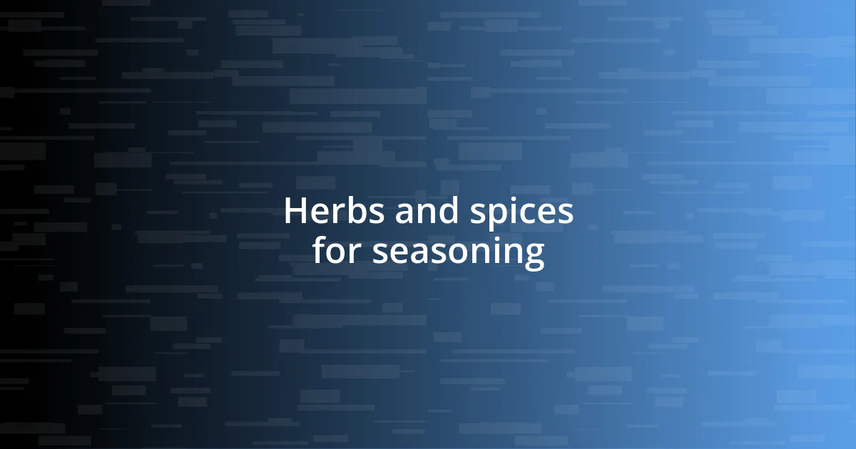 Herbs and spices for seasoning