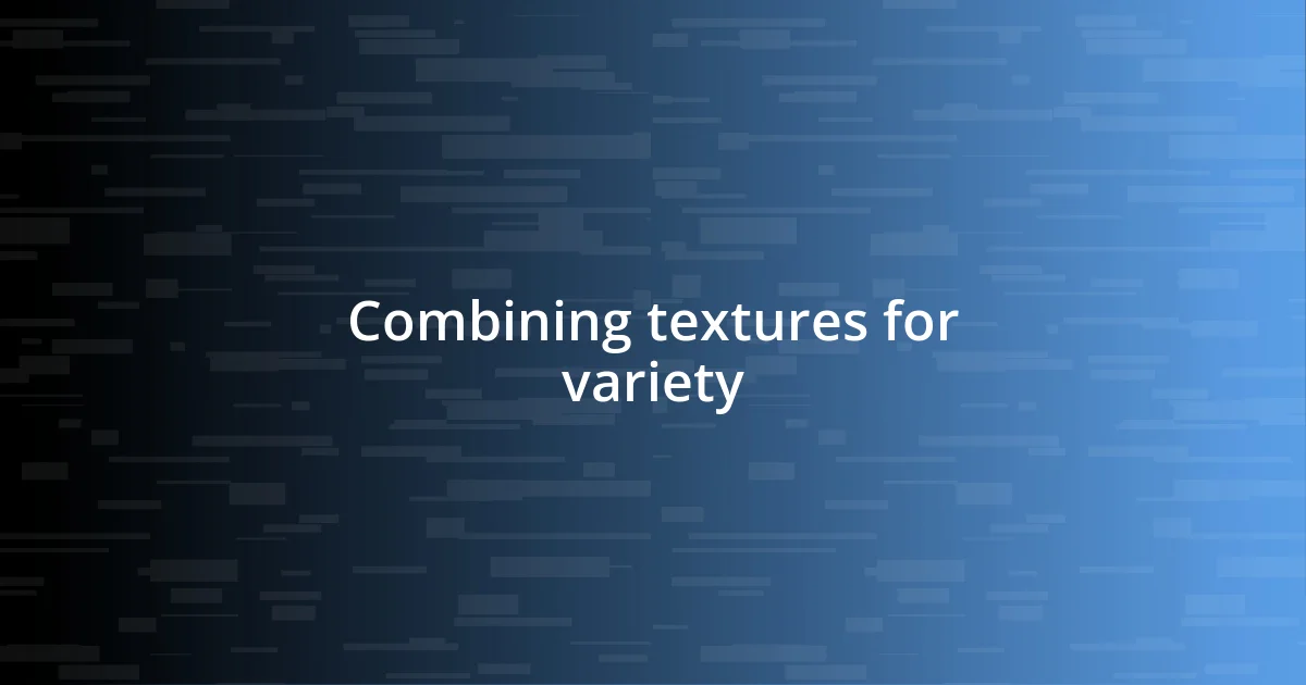 Combining textures for variety