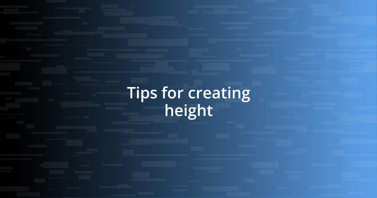 Tips for creating height