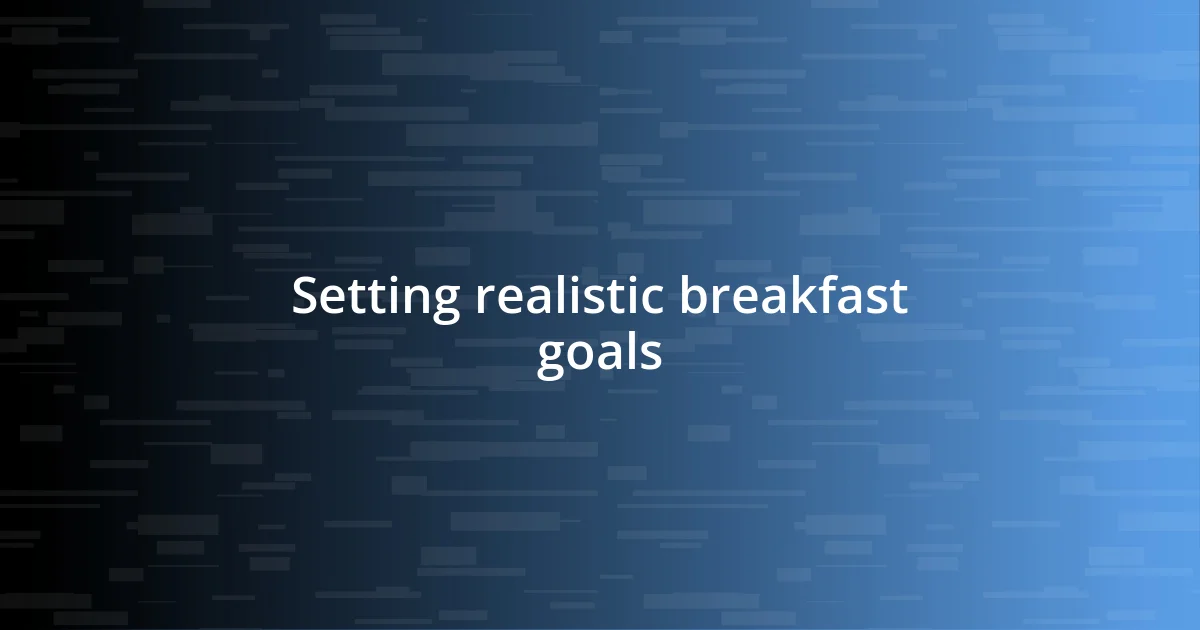 Setting realistic breakfast goals