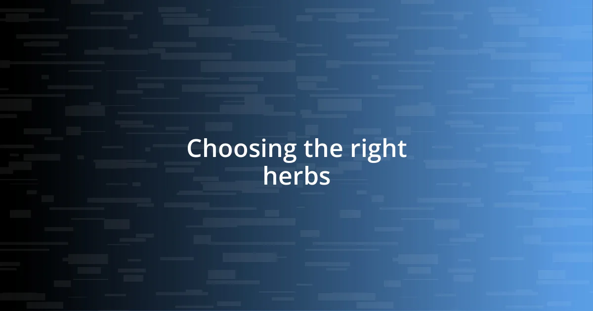 Choosing the right herbs