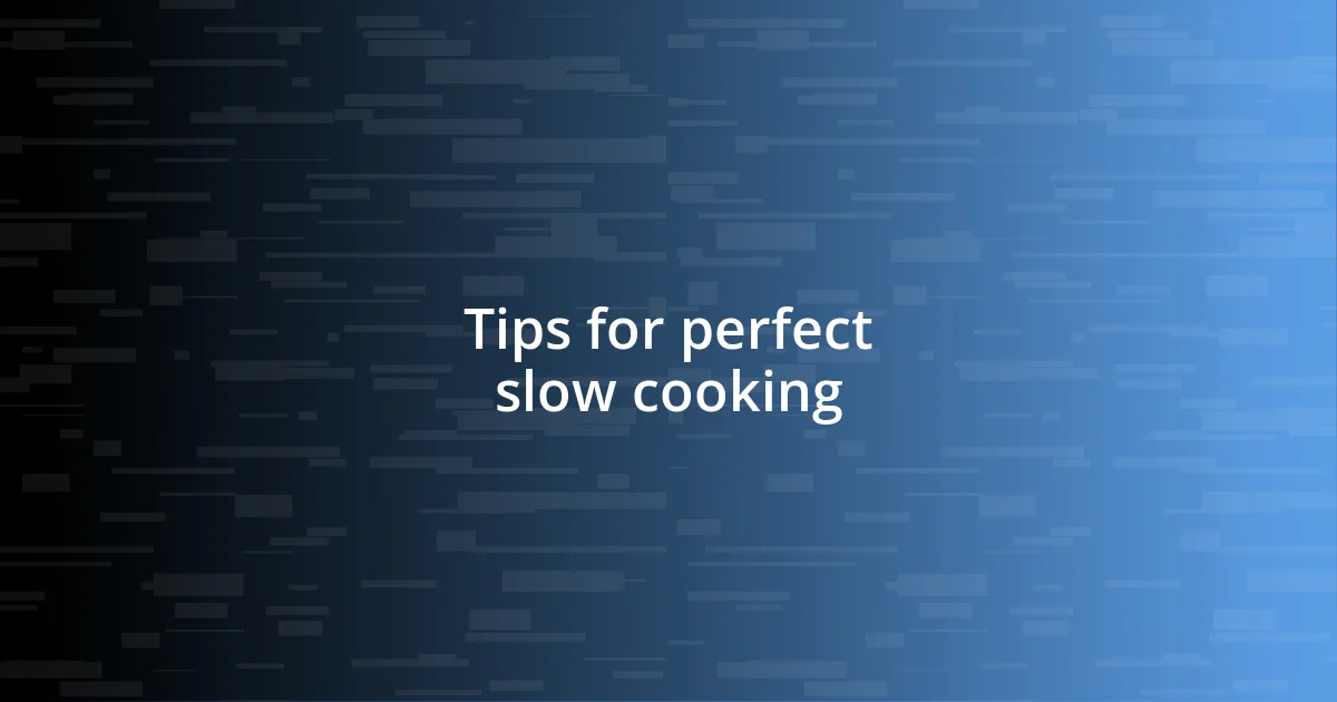 Tips for perfect slow cooking