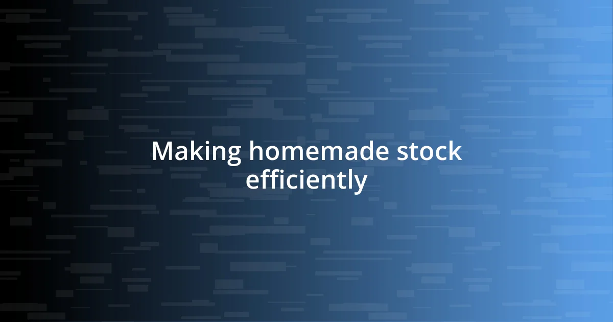 Making homemade stock efficiently