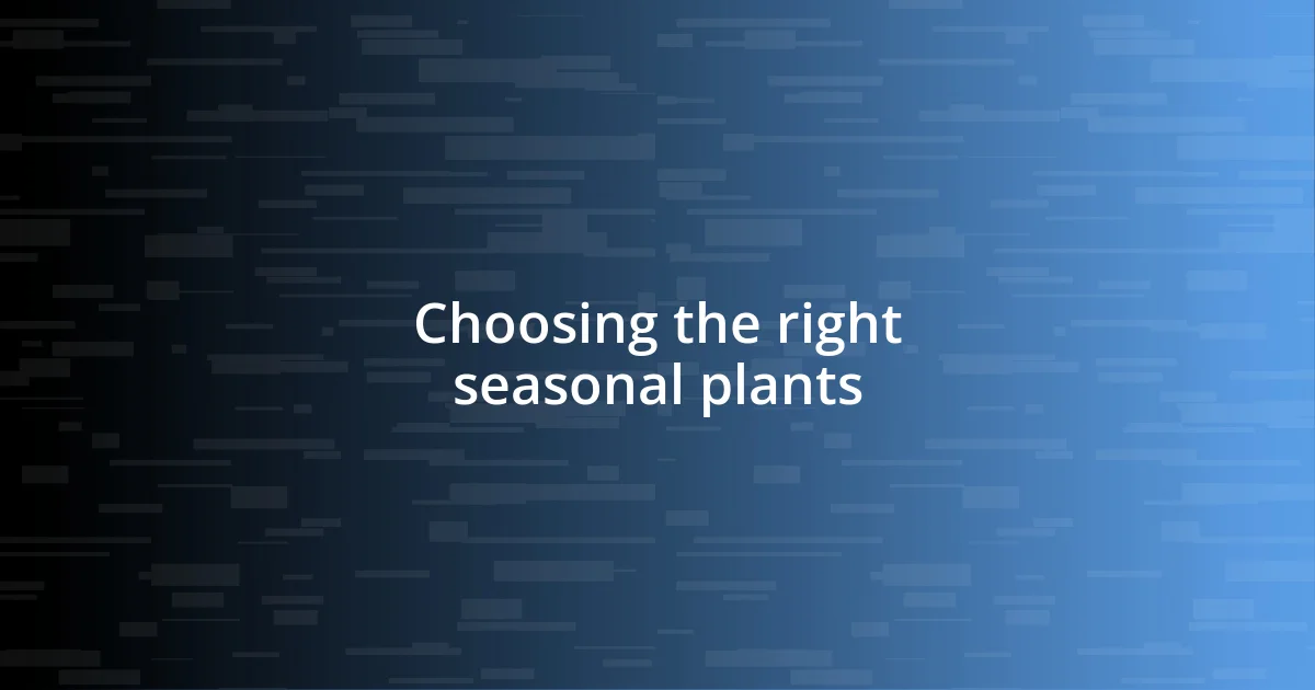 Choosing the right seasonal plants