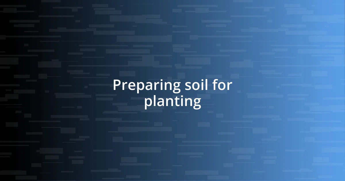 Preparing soil for planting