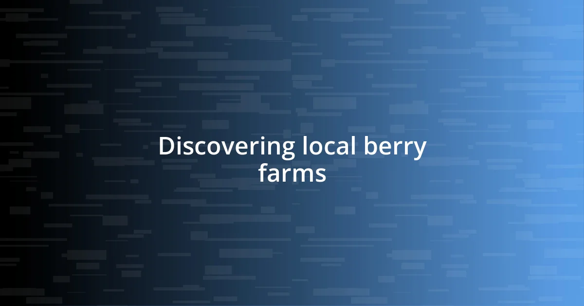 Discovering local berry farms