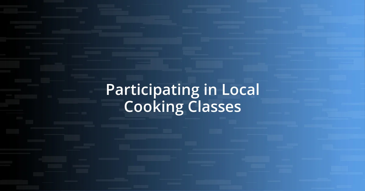 Participating in Local Cooking Classes