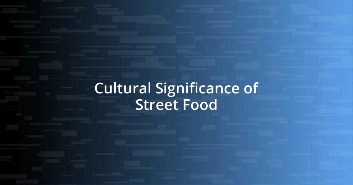 Cultural Significance of Street Food